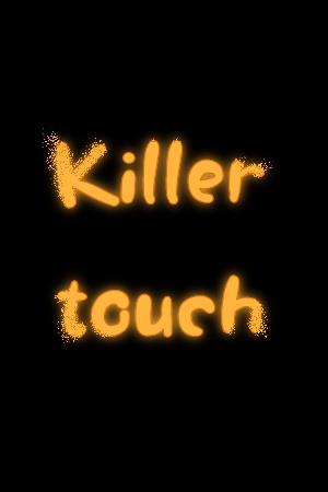 Killer touch